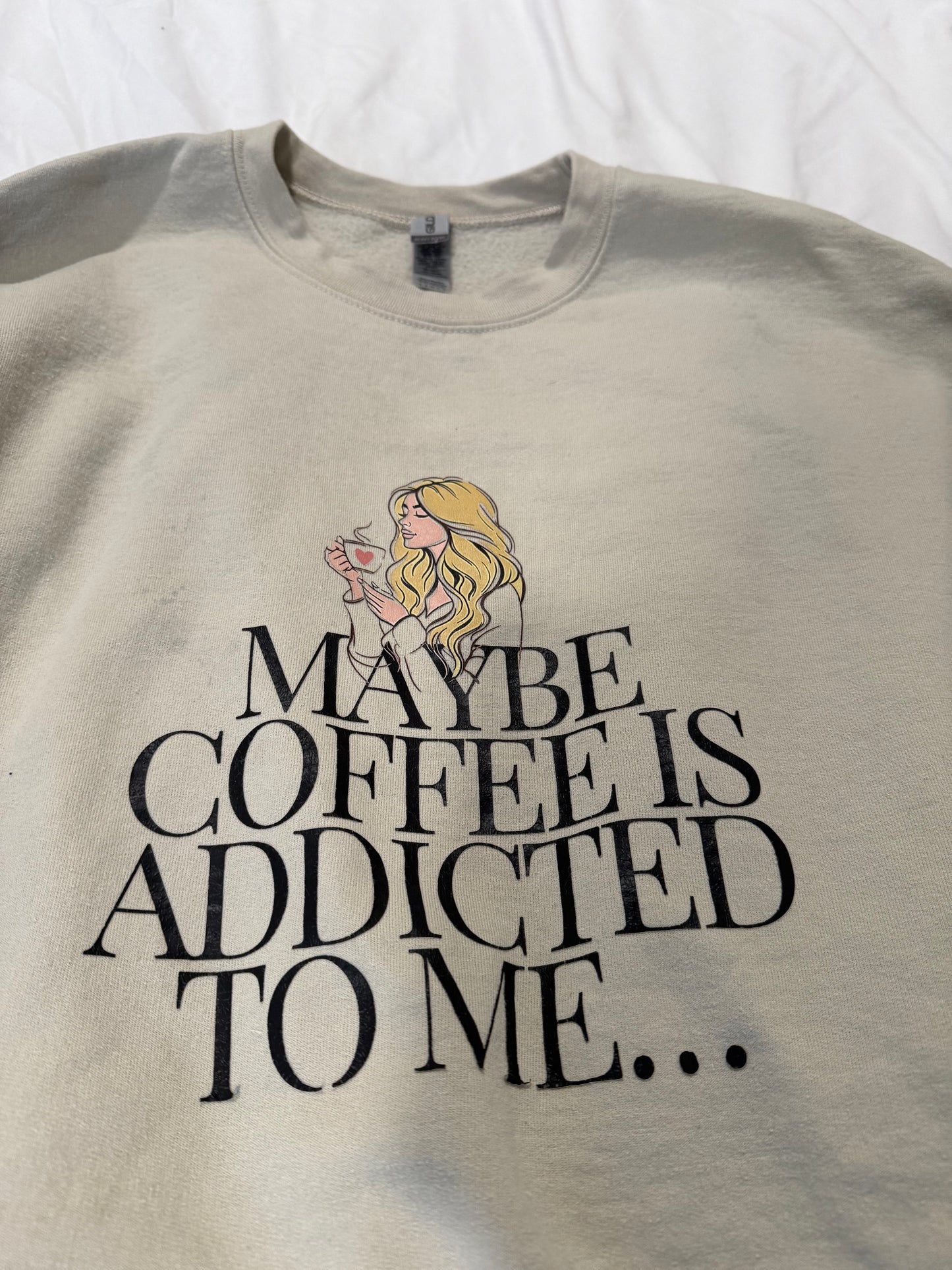 Maybe coffee is addicted to me… sweatshirt