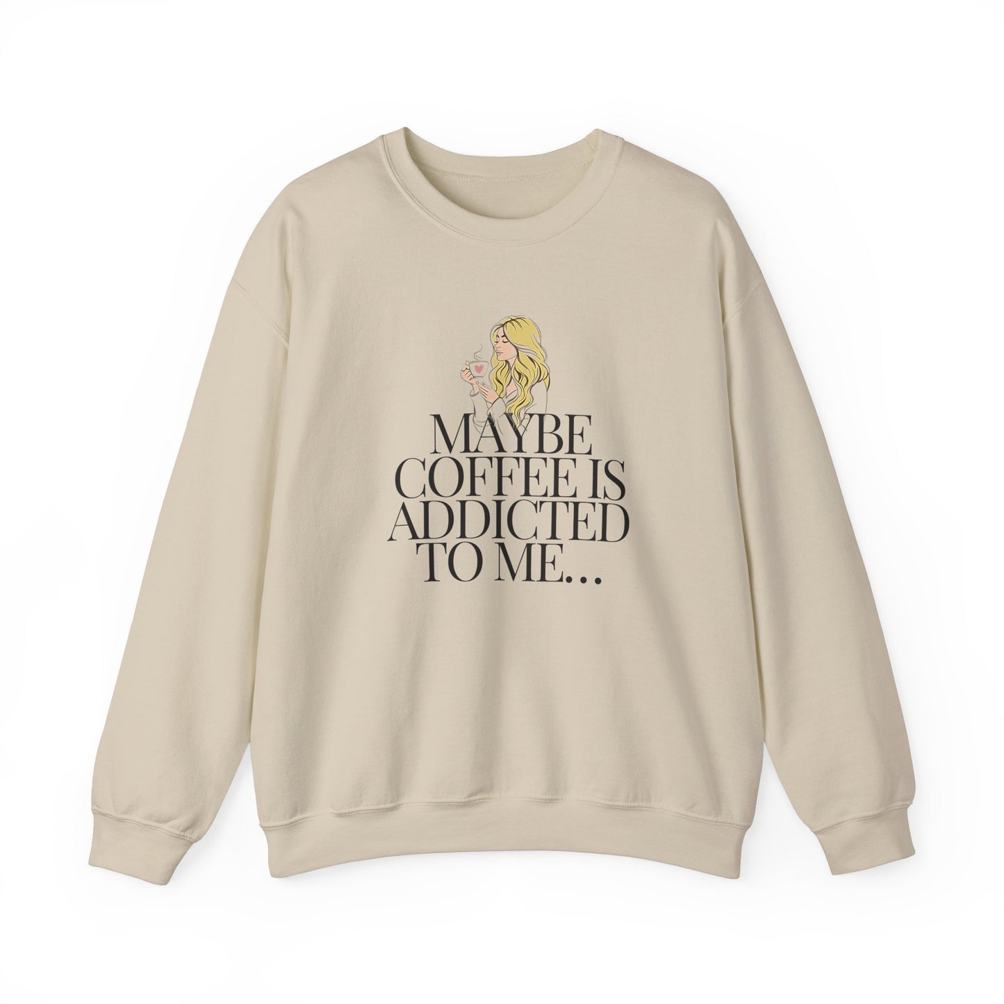 Maybe coffee is addicted to me… sweatshirt